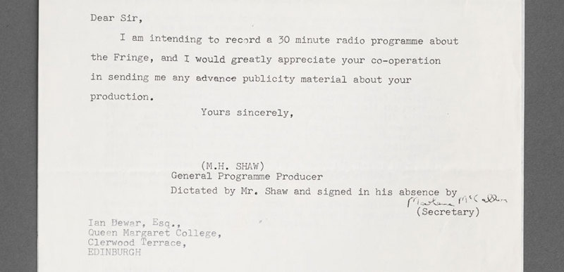 A letter from M.H. Shaw at the BBC requesting information from Queen Margaret College on the 13th July, 1976. The text reads, "Dear Sir, I am intending to record a 30 minute radio programme about the Fringe, and I would greatly appreciate your co-operation in sending me any advance publicity material about your production. Yours sincerely, M. H. Shaw, General Programme Producer."